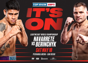 Navarrete-Berinchyk lightweight Title Showdown & Hometown Hero Giovani Santillan confirmed for May 18 in San Diego